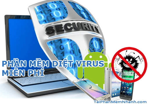 Tổng hợp link tải phần mềm diệt virus miễn phí tốt nhất