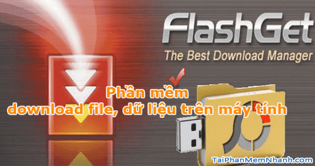 Tải và cài đặt phần mềm download file, dữ liệu - FlashGet cho PC + Hình 1