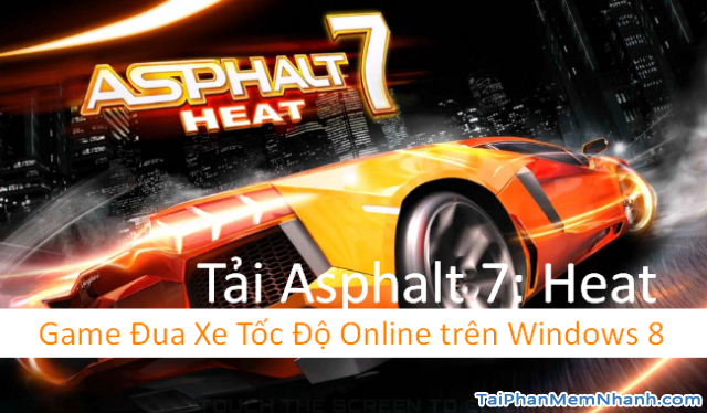 Tải Asphalt 7: Heat – Game Đua Xe Tốc Độ Online Windows 8