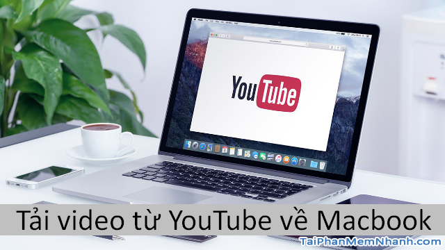 Các cách tải Video, Audio từ YouTube về máy tính MAC