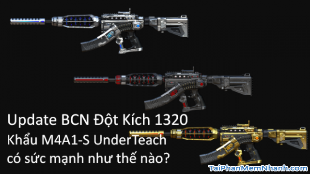 Update BCN Đột Kích 1320: Khẩu M4A1-S UnderTech có sức mạnh như thế nào ? + Hình 1