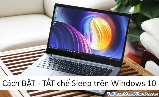 Hướng dẫn BẬT – TẮT chế độ Sleep trên Windows 10