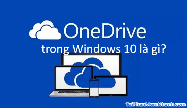 Khái niệm Onedrive trong Windows 10 + Hình 1