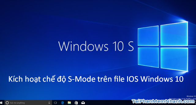 Hướng dẫn cách kích hoạt S-Mode trên file ISO Windows 10 + Hình 1