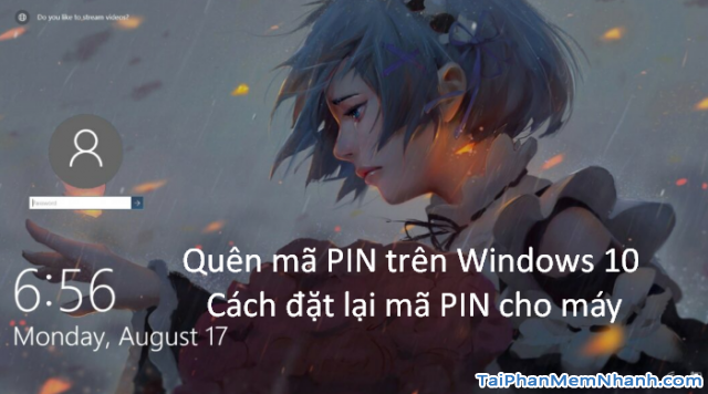 Ba cách đặt lại mã PIN trên Windows 10 khi bị quên