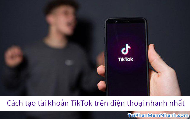 Cách tạo tài khoản TikTok trên điện thoại nhanh nhất