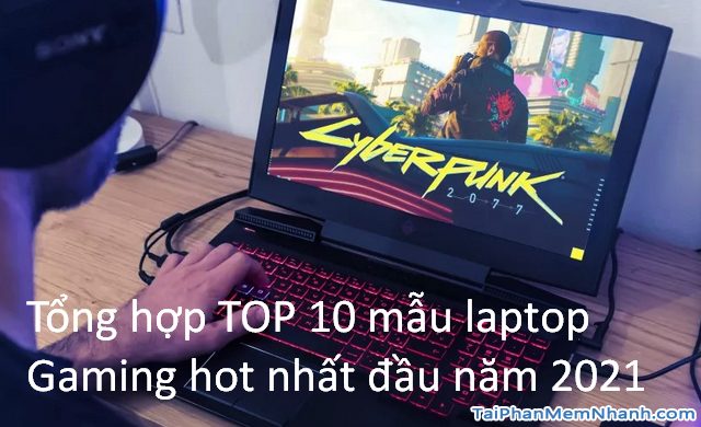 Tổng hợp TOP 6 mẫu laptop Gaming hot nhất đầu năm 2021 + Hình 1