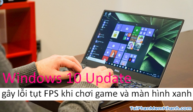 Sửa lỗi bản cập nhật Windows 10 gây lỗi tụt FPS và màn hình xanh